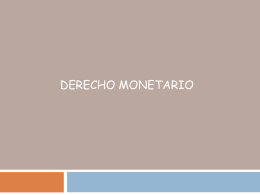 DERECHO MONETARIO Derecho Monetario   El dinero y el Derecho.    El derecho monetario - Definición - Objeto : El dinero - Naturaleza jurídica    Los sujetos del derecho.