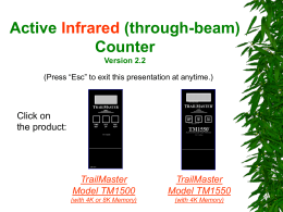 Active Infrared (through-beam) Counter Version 2.2 (Press “Esc” to exit this presentation at anytime.)  Click on the product:  TrailMaster Model TM1500  TrailMaster Model TM1550  (with 4K or 8K Memory)  (with 4K.