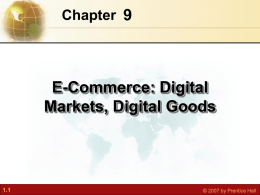 Chapter 9  E-Commerce: Digital Markets, Digital Goods  1.1  © 2007 by Prentice Hall Essentials of Business Information Systems Chapter 9 E-Commerce: Digital Markets, Digital Goods STUDENT.
