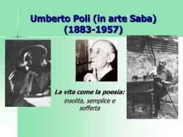Umberto Poli (in arte Saba) (1883-1957)  La vita come la poesia: insolita, semplice e sofferta.