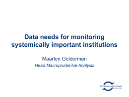 Data needs for monitoring systemically important institutions Maarten Gelderman Head Macroprudential Analysis What data do we need to form a better picture of the.