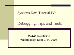 Systems Dev. Tutorial IV:  Debugging: Tips and Tools 15-441 Recitation Wednesday, Sept 27th, 2006
