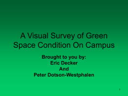 A Visual Survey of Green Space Condition On Campus Brought to you by: Eric Decker And Peter Dotson-Westphalen.