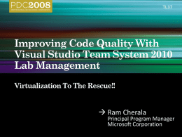 TL37   Ram Cherala  Principal Program Manager Microsoft Corporation Dev Challenges How Lab Management addresses them &ndash; Demo!! Build workflow Architecture  Lab Management in a nut shell Q&A.