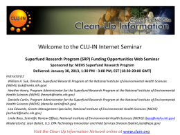 Welcome to the CLU-IN Internet Seminar Superfund Research Program (SRP) Funding Opportunities Web Seminar Sponsored by: NIEHS Superfund Research Program Delivered: January 30,