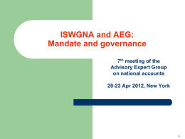 ISWGNA and AEG: Mandate and governance 7th meeting of the Advisory Expert Group on national accounts 20-23 Apr 2012, New York.