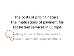 The costs of pricing nature: The implications of payment for ecosystem services in Europe Bethany Squire & Alexandra Bosbeer Quaker Council for European Affairs.