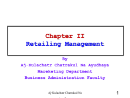 Chapter II Retailing Management By Aj-Kulachatr Chatrakul Na Ayudhaya Mareketing Department Business Administration Faculty  Aj-Kulachatr Chatrakul Na.