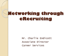 Networking through eRecruiting  Mr. Charlie Endicott Associate Director Career Services  What is eRecruiting?  ◦ eRecruiting is an online database which includes contacts from over 1200 employers,