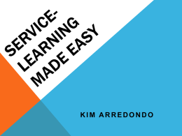 KIM ARREDONDO WHAT IS SERVICE-LEARNING? • Service-learning is a teaching and learning strategy that integrates meaningful community service with instruction and reflection, to enrich the.