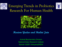 Emerging Trends in Probiotics Research For Human Health  Hariom Yadav and Shalini Jain Animal Biochemistry Division National Dairy Research Institute Karnal-132001 (Haryana)INDIA.