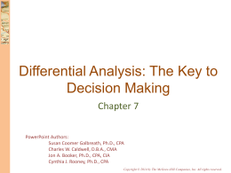Differential Analysis: The Key to Decision Making Chapter 7 PowerPoint Authors: Susan Coomer Galbreath, Ph.D., CPA Charles W.