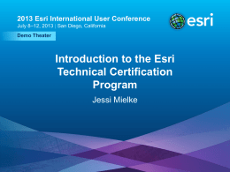 2013 Esri International User Conference July 8–12, 2013 | San Diego, California Demo Theater  Introduction to the Esri Technical Certification Program Jessi Mielke  Esri UC2013 .