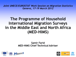 Joint UNECE/EUROSTAT Work Session on Migration Statistics Geneva, 17-19 March 2012  The Programme of Household International Migration Surveys in the Middle East and North.