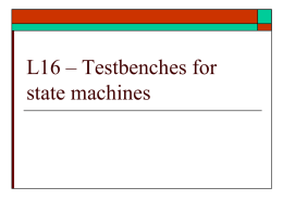 L16 – Testbenches for state machines VHDL Language Elements   More examples      HDL coding of class examples Testbench for example  Testing of examples – testbench construction   Note.