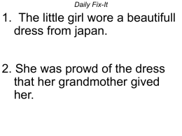 Daily Fix-It  1. The little girl wore a beautifull dress from japan.  2.