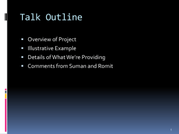 Talk Outline  Overview of Project  Illustrative Example  Details of What We’re Providing  Comments from Suman and Romit.