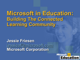 Microsoft in Education: Building The Connected Learning Community Jessie Friesen jessicaf@microsoft.com Microsoft Corporation Agenda             Introductions Microsoft Licensing Logic and Overview The Language of Licensing Discussion of Licensing Discussion of Licensing.