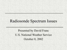 Radiosonde Spectrum Issues Presented by David Franc U.S. National Weather Service October 8, 2002
