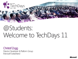 @Students: Welcome to TechDays 11 Christof Zogg  Director Developer & Platform Group Microsoft Switzerland.