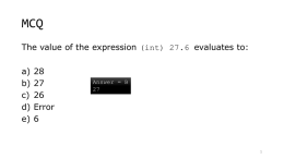 MCQ The value of the expression (int) 27.6 evaluates to: a) b) c) d) e) 27Error Answer = B.