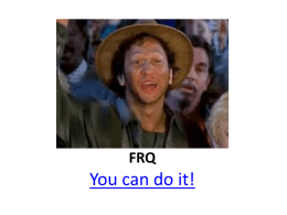 FRQ  You can do it! FRQ &bull; Essay part of AP Psychology Exam &bull; Two FRQs to respond to with the allotted 50 minutes.