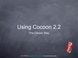 Using Cocoon 2.2 The Classic Way  Vadim Gritsenko - http://blog.reverycodes.com/ - http://agilepartners.com/blog/