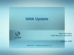 IANA Update  Mark McFadden IANA Resource Specialist  October 2009 ARIN XXIV / Gorgeous Dearborn, MI.
