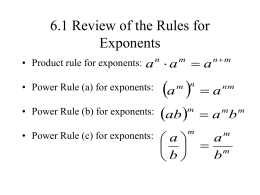 6.1 Review of the Rules for Exponents • Product rule for exponents:  a a n  a  m  nm  • Power Rule (a) for exponents:  a   a  • Power Rule (b)