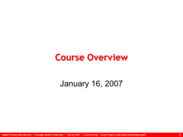 Course Overview January 16, 2007  Usable Privacy and Security • Carnegie Mellon University • Spring 2007 • Cranor/Hong • http://cups.cs.cmu.edu/courses/ups-sp07/