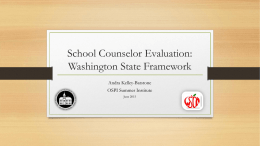 School Counselor Evaluation: Washington State Framework Andra Kelley-Batstone OSPI Summer Institute June 2015 Today’s Learning Targets 1.