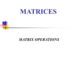MATRICES  MATRIX OPERATIONS About Matrices  A matrix is a rectangular arrangement of numbers in rows and columns.