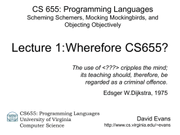 CS 655: Programming Languages Scheming Schemers, Mocking Mockingbirds, and Objecting Objectively  Lecture 1:Wherefore CS655? The use of   cripples the mind; its teaching should, therefore,