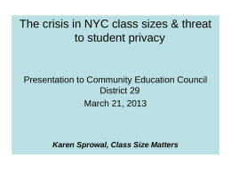 The crisis in NYC class sizes & threat to student privacy  Presentation to Community Education Council District 29 March 21, 2013  Karen Sprowal, Class Size.