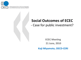 Social Outcomes of ECEC - Case for public investment?  ECEC Meeting 21 June, 2010 Koji Miyamoto, OECD-CERI.