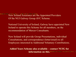 New Ireland Assurance are the Appointed Providers Of the NUI Galway Group AVC Scheme. National University of Ireland, Galway have appointed New Ireland.