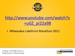 http://www.youtube.com/watch?v =uGZ_pi22a98 • Milwaukee Lakefront Marathon 2011 Predictors of Marathon Performance  Aaron Palya, BS MS Kinesiology Program.