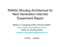 RANGI (Routing Architecture for Next Generation Internet) Experiment Report Meilian LU, Xiangyang GONG, Wendong WANG   Xiaohu Xu, Dacheng Zhang   IETF82,  TAIWAN.