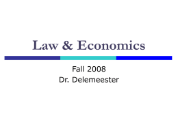 Law & Economics Fall 2008 Dr. Delemeester What is Law & Economics? Three Strikes Laws? No-Fault Divorce Laws? Kelo v.