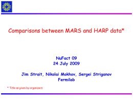 Comparisons between MARS and HARP data*  NuFact 09 24 July 2009 Jim Strait, Nikolai Mokhov, Sergei Striganov Fermilab * Title as given by organizers.
