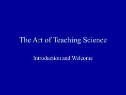 The Art of Teaching Science Introduction and Welcome The Art of Teaching Science Welcome to The Art of Teaching Science.