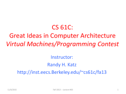 CS 61C: Great Ideas in Computer Architecture Virtual Machines/Programming Contest Instructor: Randy H. Katz http://inst.eecs.Berkeley.edu/~cs61c/fa13  11/6/2015  Fall 2013 -- Lecture #26