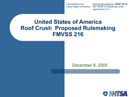 Transmitted by the United States of America  Informal document No. GRSP-38-18 (38th GRSP, 6-9 December 2005, agenda item D.2.)  United States of America Roof Crush Proposed.