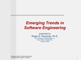 Emerging Trends in Software Engineering presented by  Roger S. Pressman, Ph.D. R.S. Pressman & Associates, Inc. Boca Raton, Florida USA January, 2009  Emerging Trends in Software Engineering Copyright.