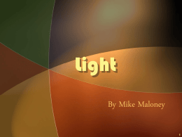 Light By Mike Maloney Light • What is LIGHT? • WHERE DOES IT COME FROM?  © 2003 Mike Maloney.