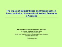 The Impact of Maldistribution and Undersupply on the Accreditation of International Medical Graduates in Australia  ARC Health Governance Conference (Brisbane) Professor Lesleyanne Hawthorne Associate Dean.