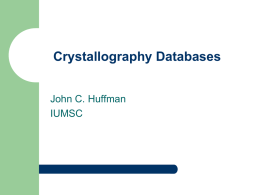 Crystallography Databases John C. Huffman IUMSC Crystallography Databases Data  content Database availability Limitations Graphics and other “viewers”