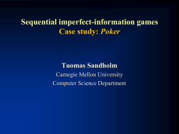 Sequential imperfect-information games Case study: Poker  Tuomas Sandholm Carnegie Mellon University Computer Science Department.