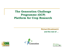 The Generation Challenge Programme (GCP) Platform for Crop Research  Richard Bruskiewich and the rest of …