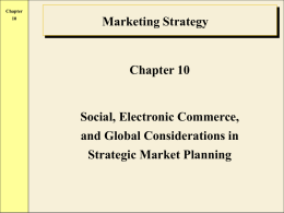 Chapter Marketing Strategy  Chapter 10  Social, Electronic Commerce, and Global Considerations in Strategic Market Planning.
